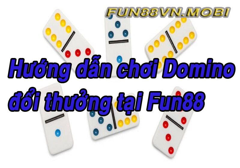 Domino Là Gì? Hướng Dẫn Chơi Domino Fun88 Tỷ Lệ Thắng 99.9%