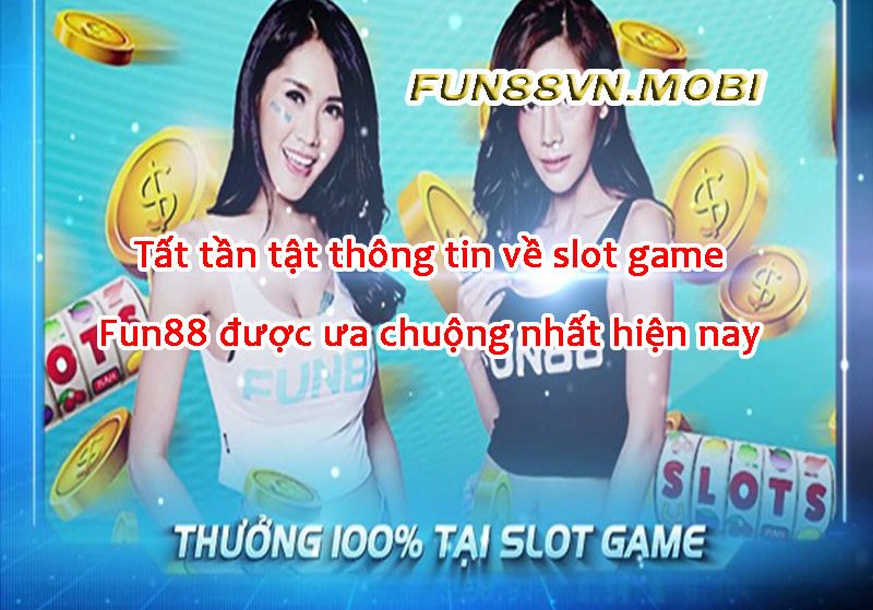 Fun88 Slot Game Đổi Thưởng Và Những Điều Phải Biết