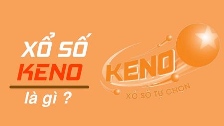 Keno online là gì? Cách chơi xổ số Keno bách chiến, bách thắng